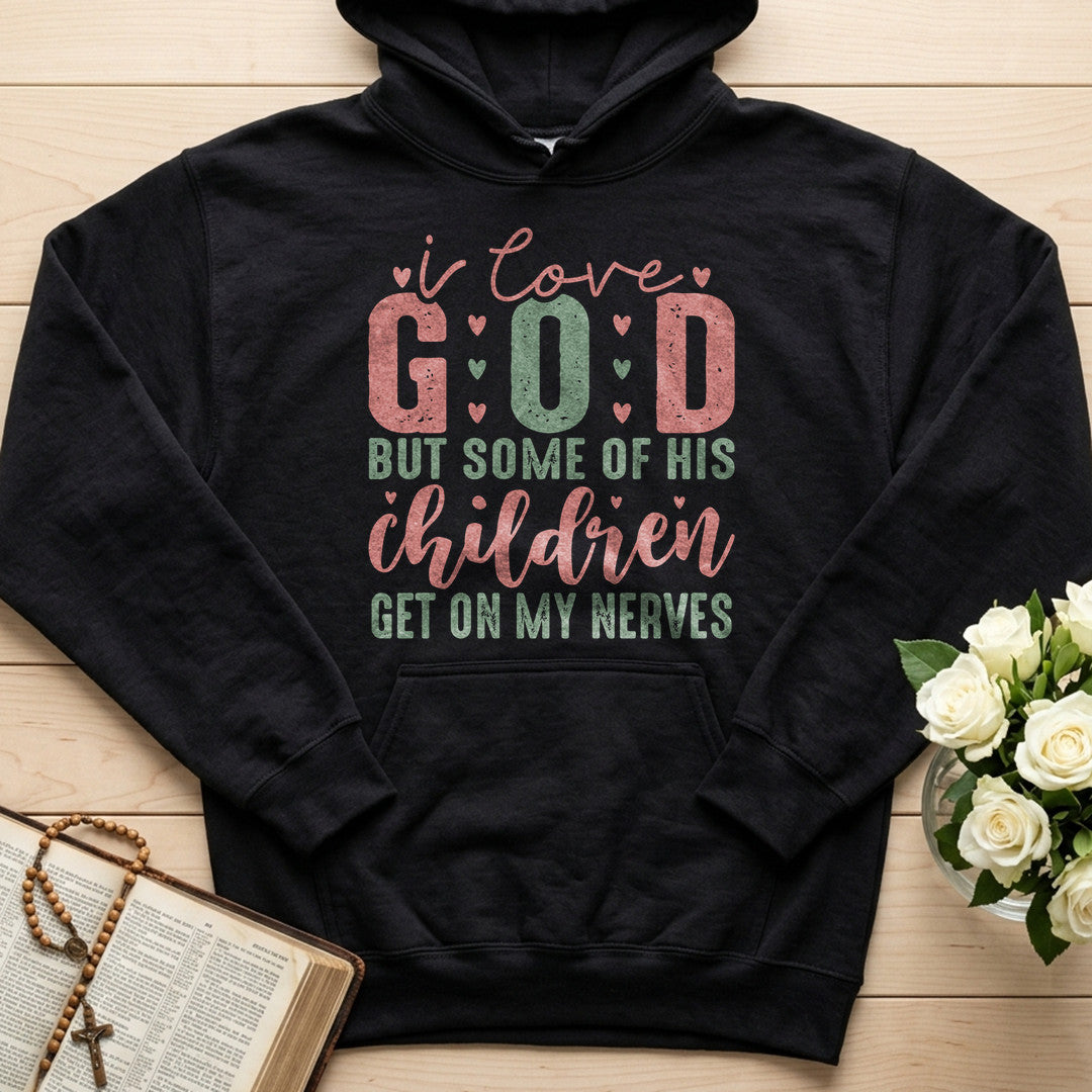 I Love God But Some Of His Children Get On My Nerves 02