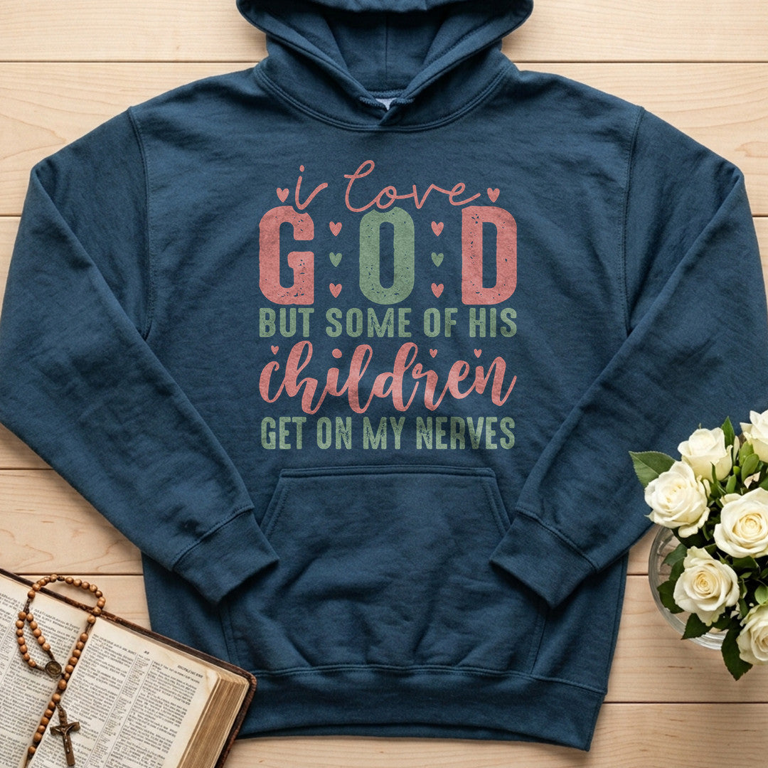 I Love God But Some Of His Children Get On My Nerves 02