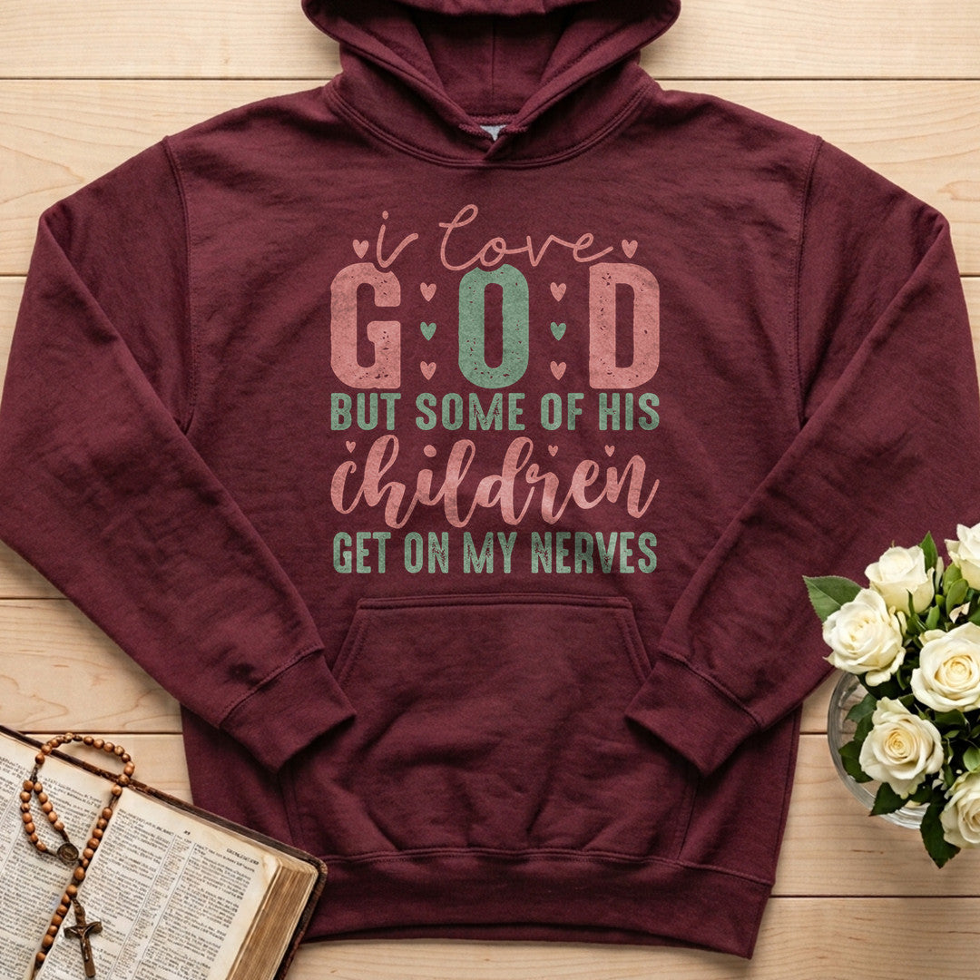 I Love God But Some Of His Children Get On My Nerves 02
