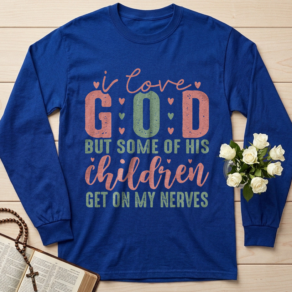 I Love God But Some Of His Children Get On My Nerves 02