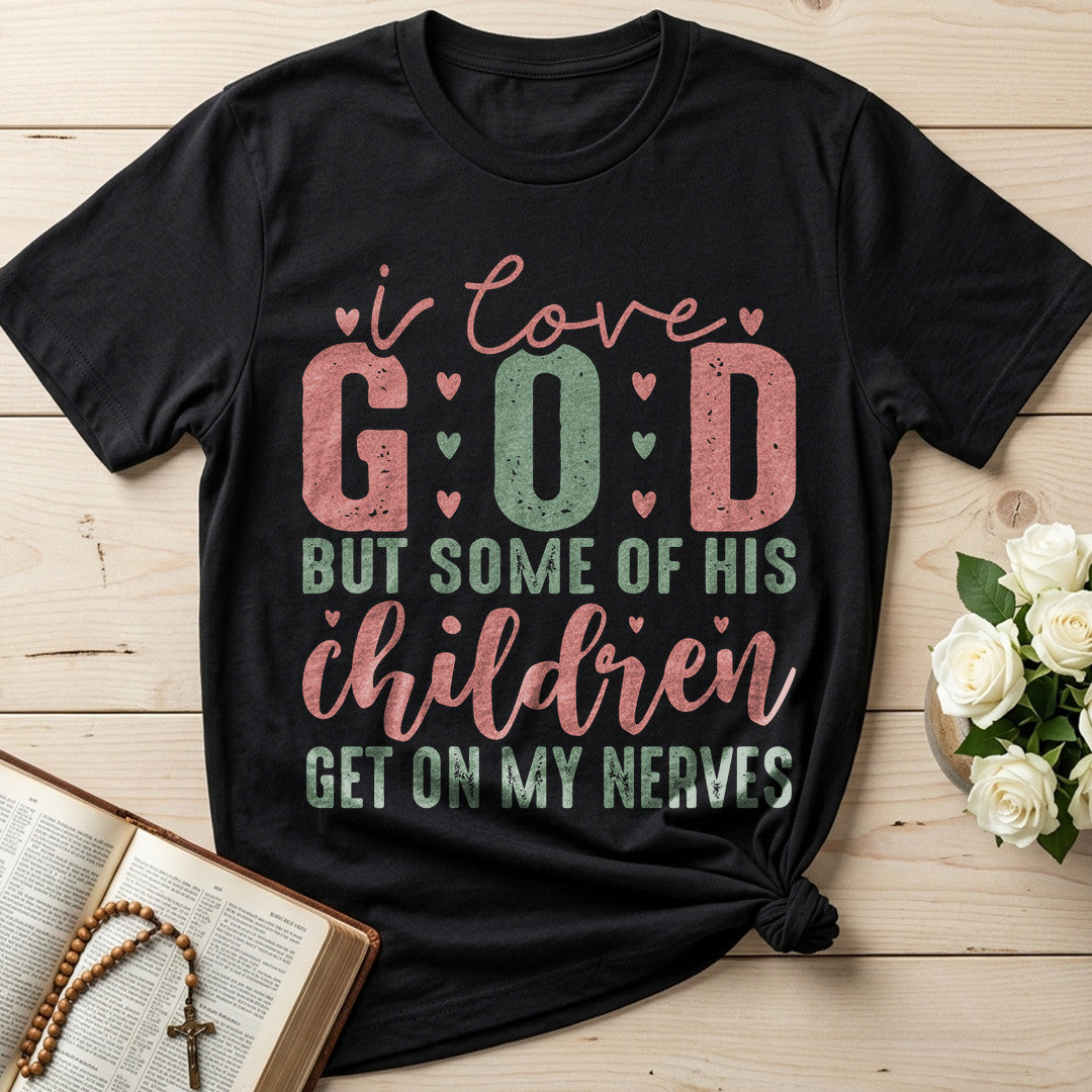 I Love God But Some Of His Children Get On My Nerves 02