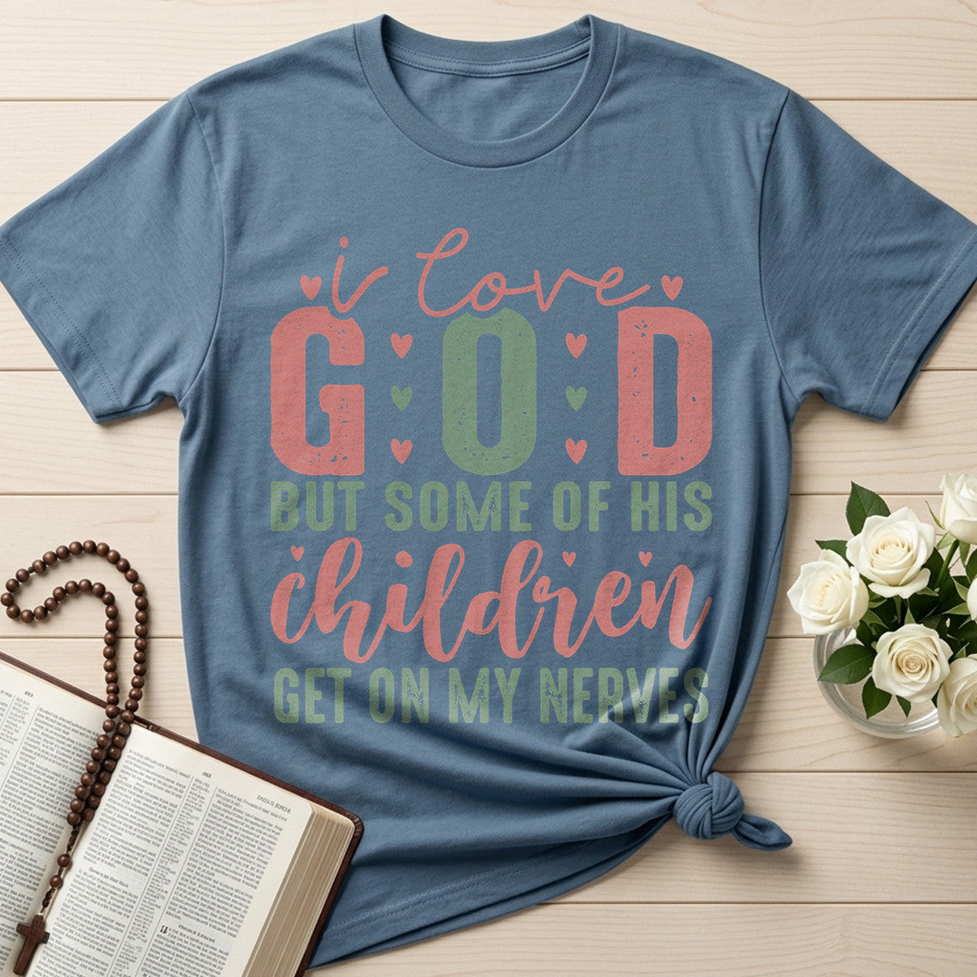 I Love God But Some Of His Children Get On My Nerves 02