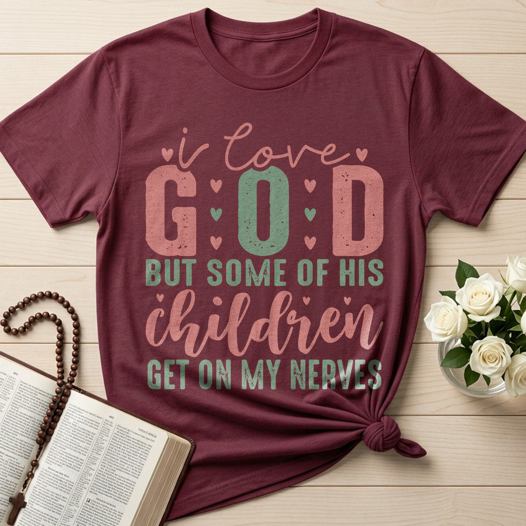 I Love God But Some Of His Children Get On My Nerves 02