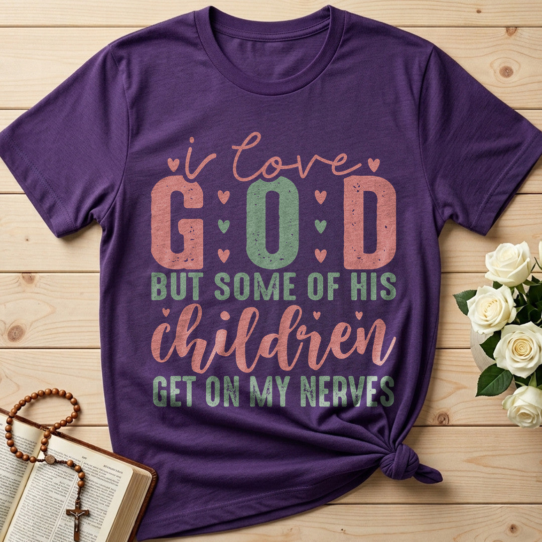 I Love God But Some Of His Children Get On My Nerves 02