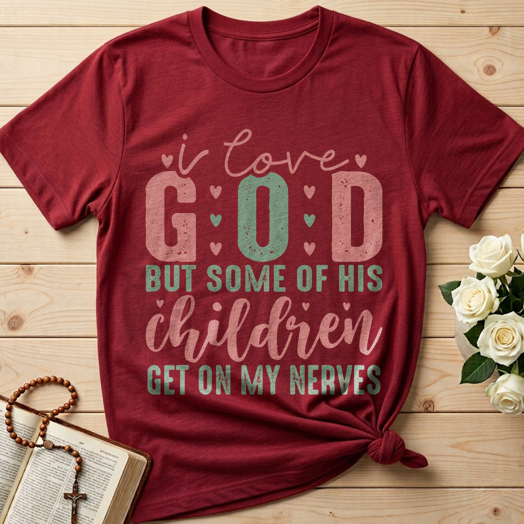 I Love God But Some Of His Children Get On My Nerves 02