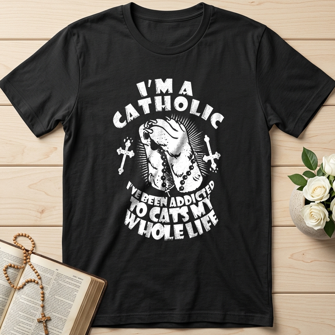 I'm A Catholic I've Been Addicted To Cats My Whole Life 01