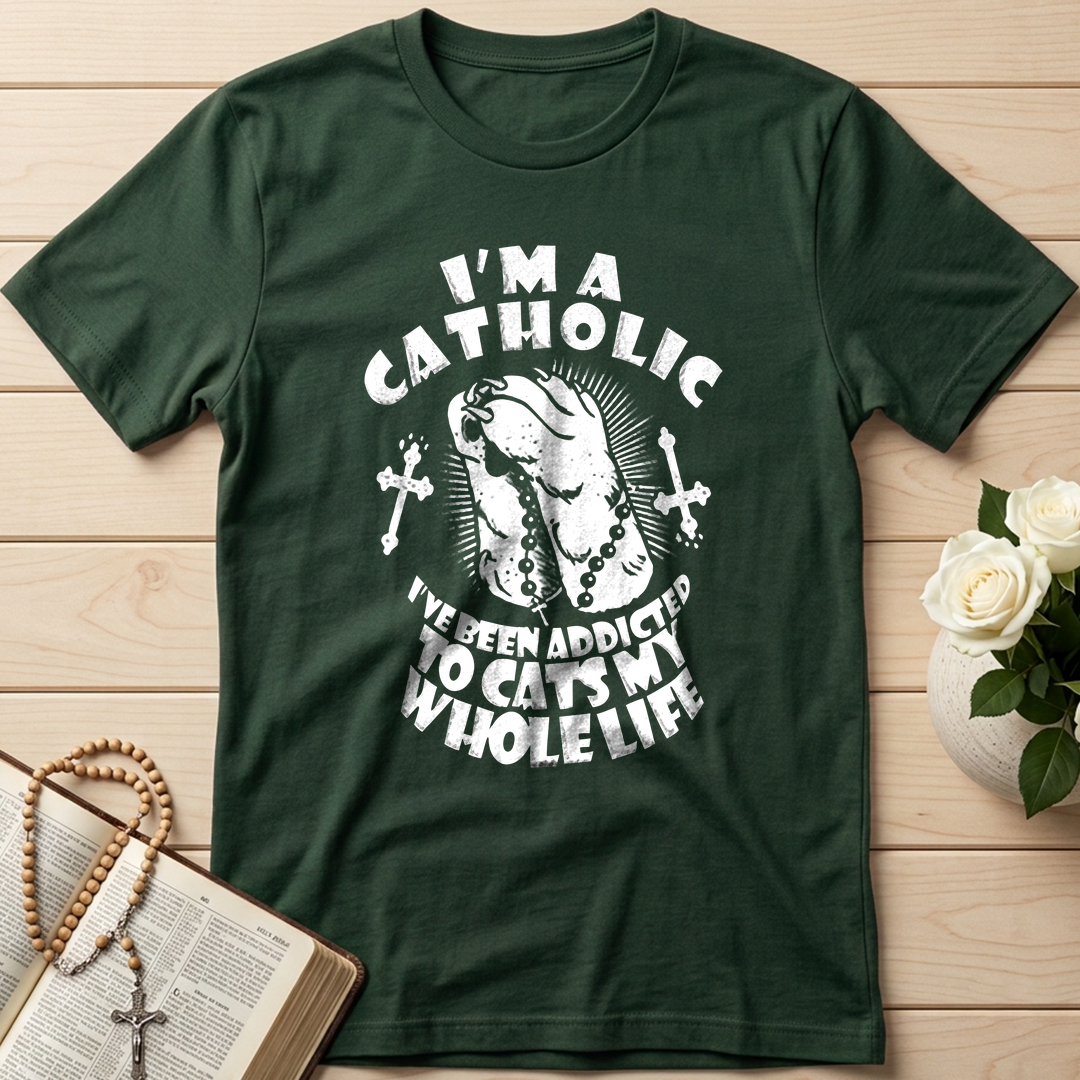 I'm A Catholic I've Been Addicted To Cats My Whole Life 01