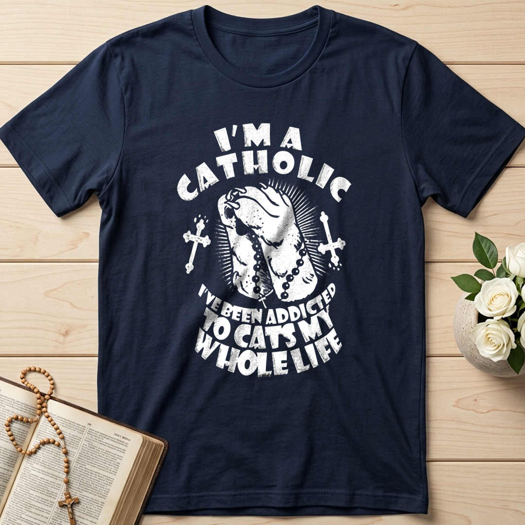 I'm A Catholic I've Been Addicted To Cats My Whole Life 01