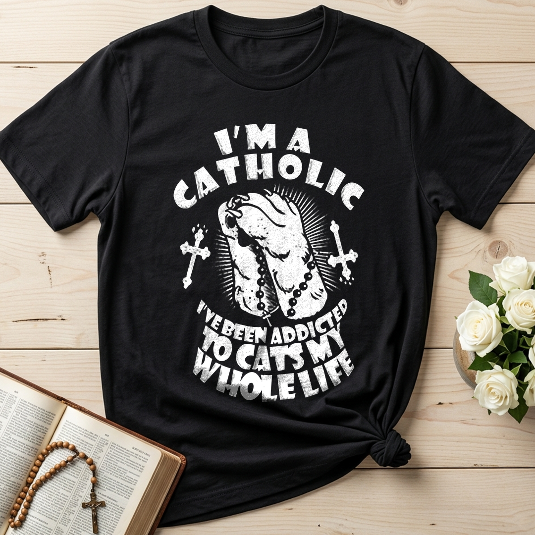 I'm A Catholic I've Been Addicted To Cats My Whole Life 01