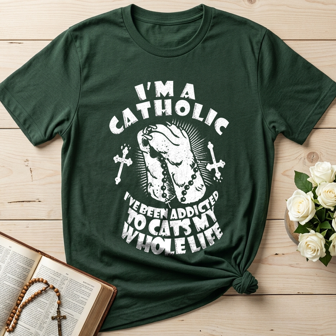 I'm A Catholic I've Been Addicted To Cats My Whole Life 01