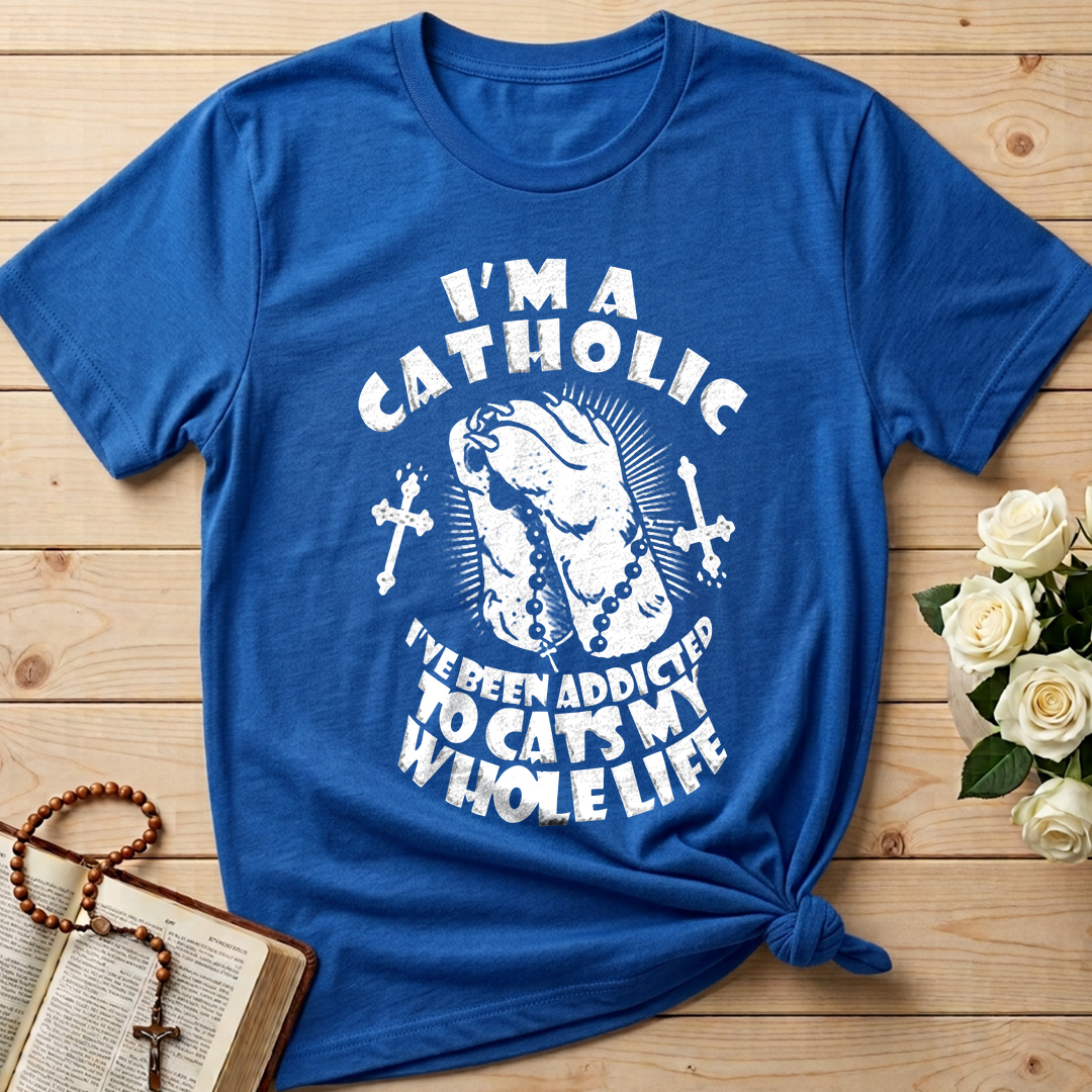 I'm A Catholic I've Been Addicted To Cats My Whole Life 01