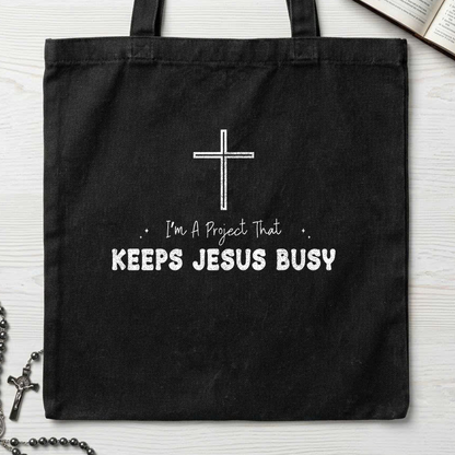 I'm A Project That Keeps Jesus Busy 01