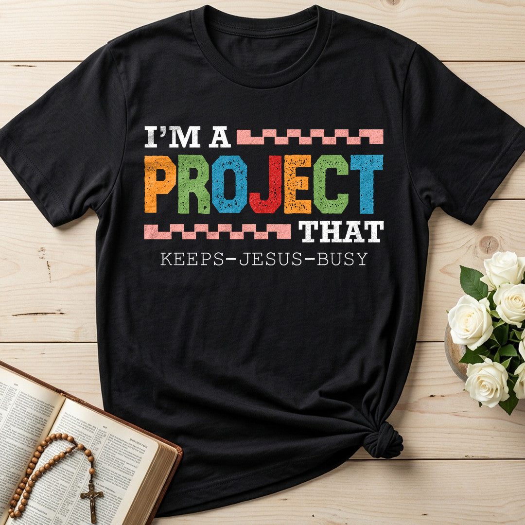 I'm A Project That Keeps Jesus Busy 03
