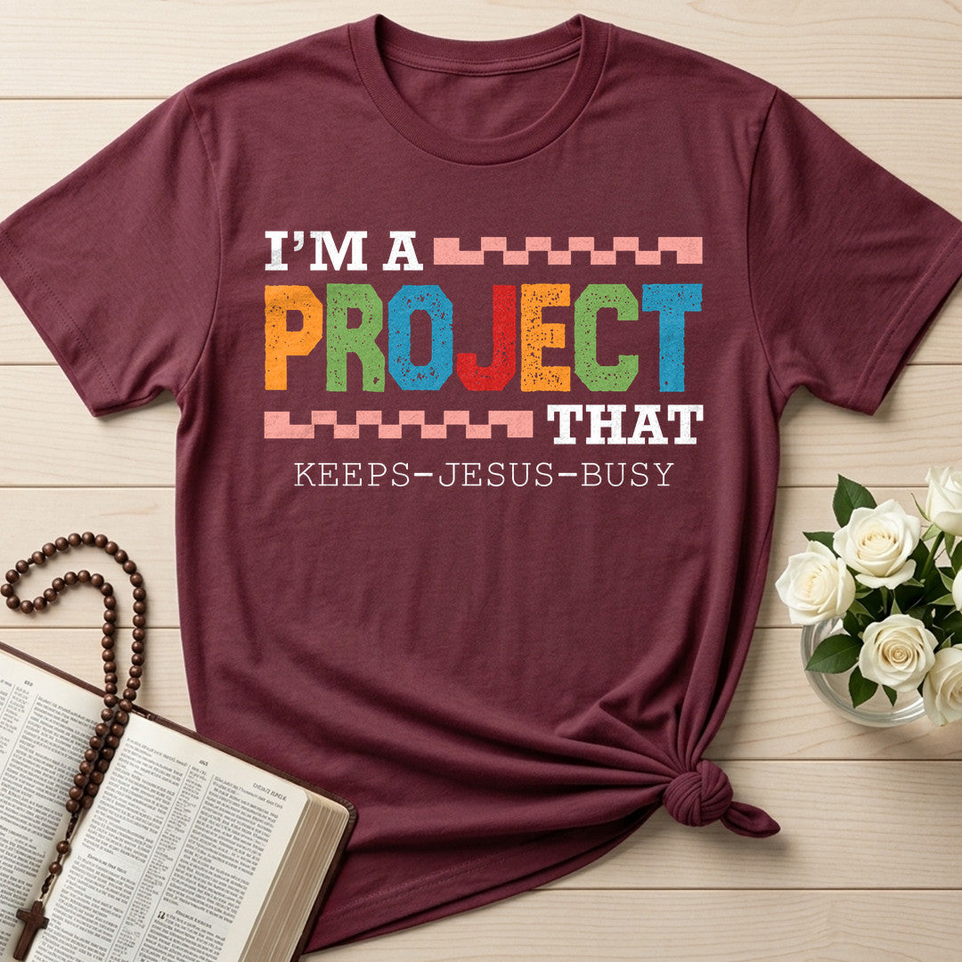 I'm A Project That Keeps Jesus Busy 03