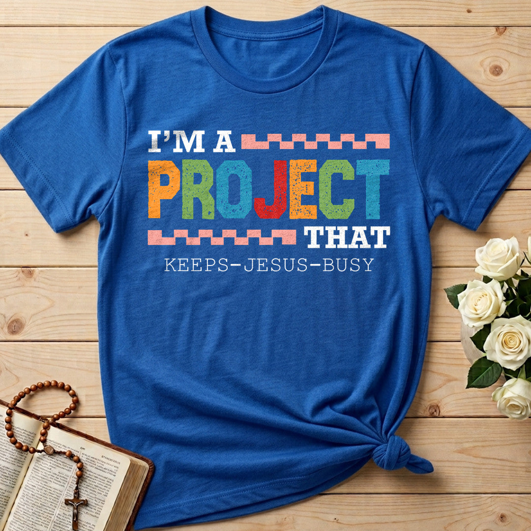 I'm A Project That Keeps Jesus Busy 03