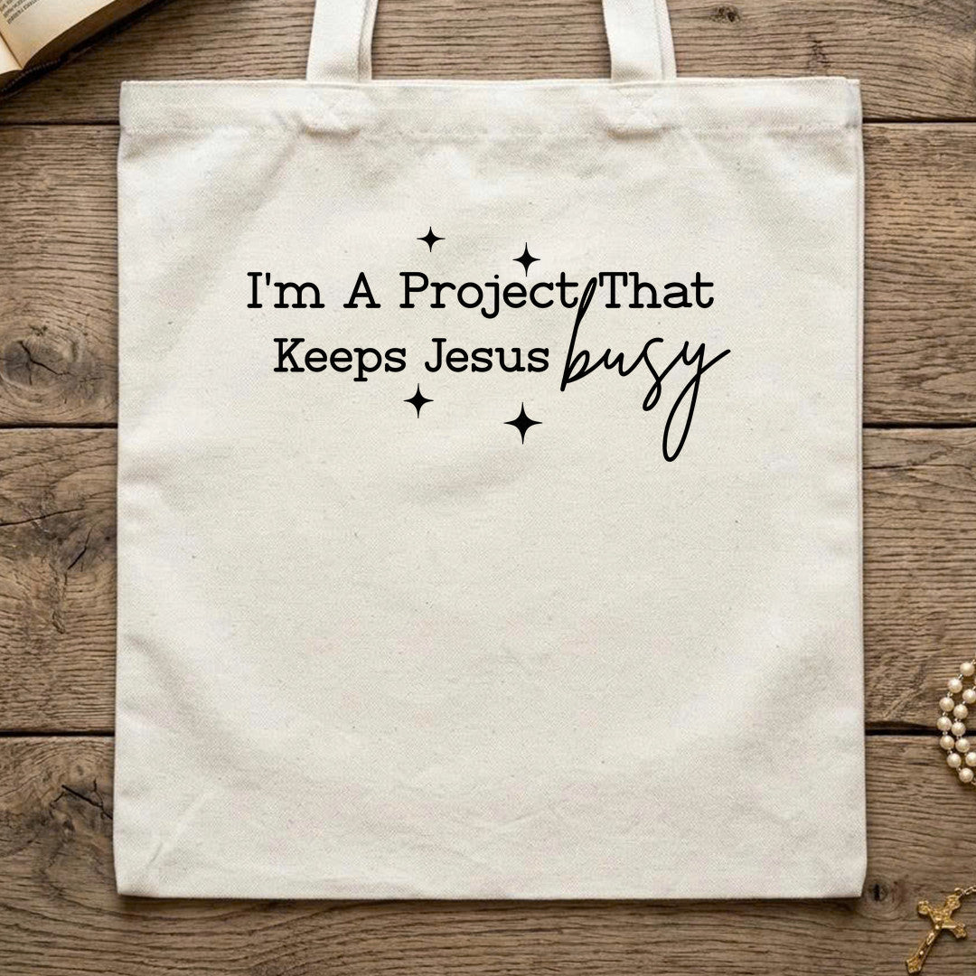 I'm A Project That Keeps Jesus Busy 04