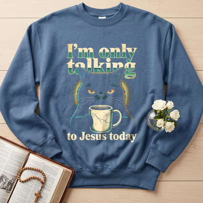 I'm Only Talking To Jesus Today 01