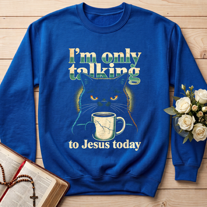 I'm Only Talking To Jesus Today 01