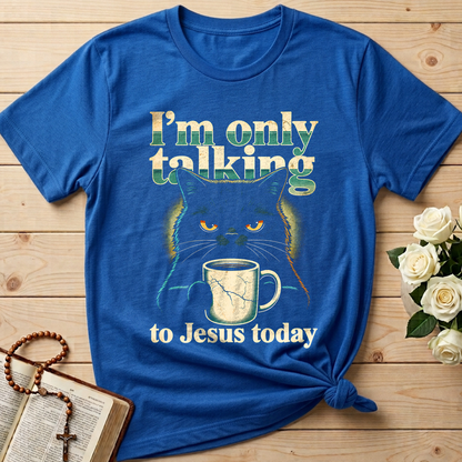 I'm Only Talking To Jesus Today 01