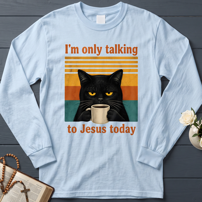 I'm Only Talking To Jesus Today 02