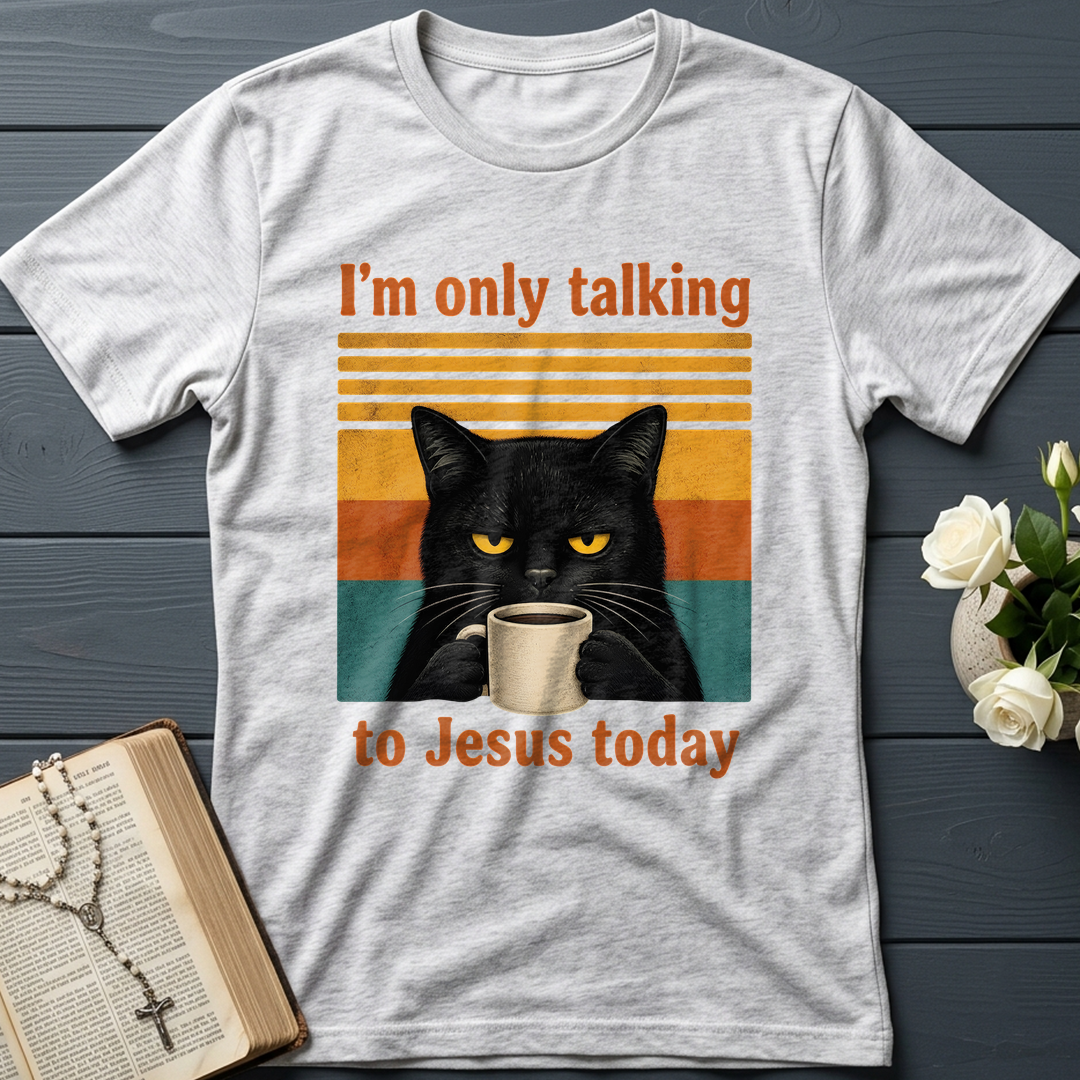 I'm Only Talking To Jesus Today 02