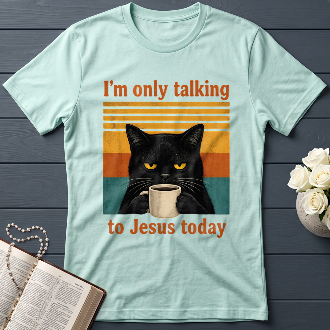 I'm Only Talking To Jesus Today 02