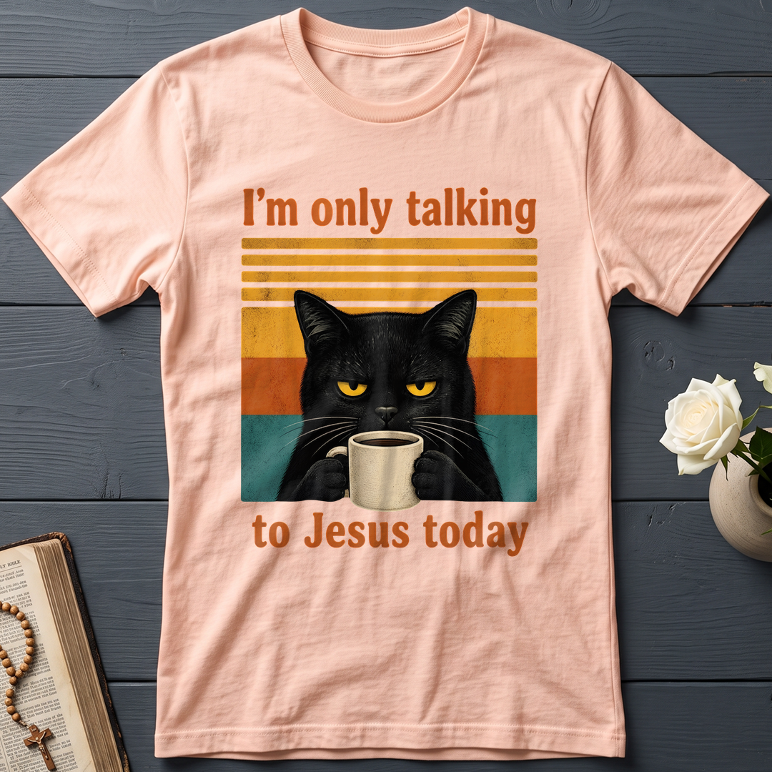 I'm Only Talking To Jesus Today 02