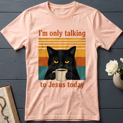 I'm Only Talking To Jesus Today 02