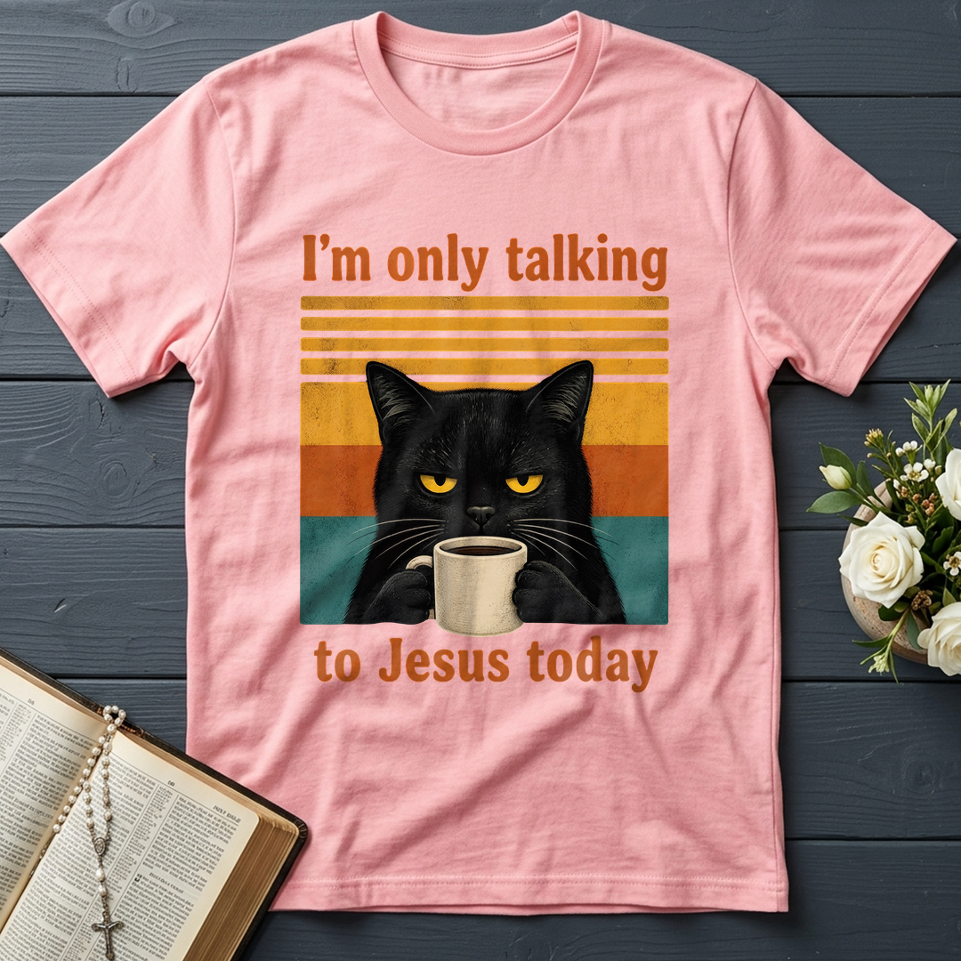 I'm Only Talking To Jesus Today 02