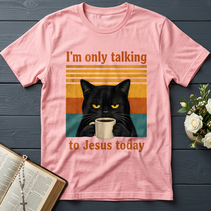 I'm Only Talking To Jesus Today 02