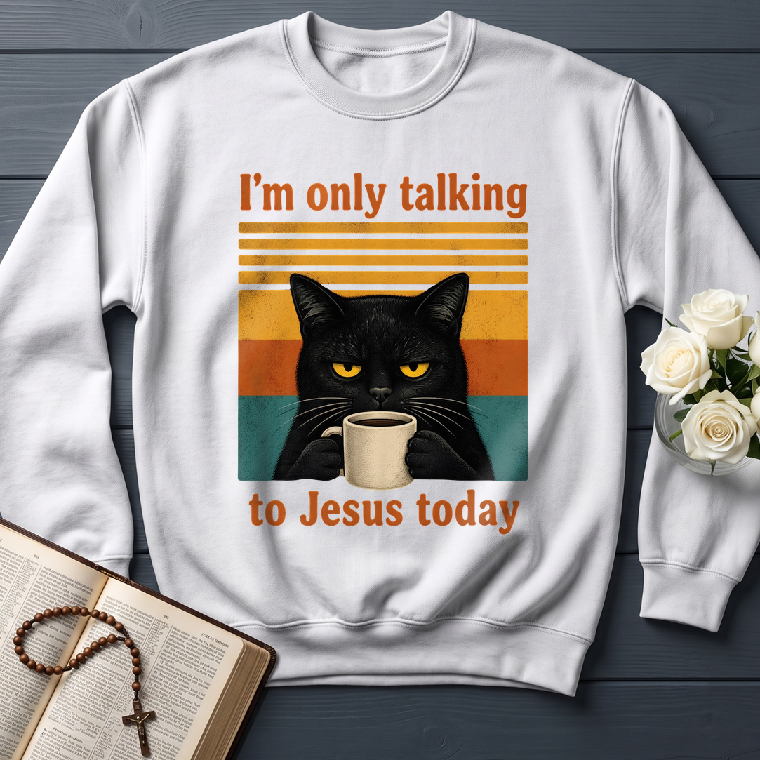 I'm Only Talking To Jesus Today 02