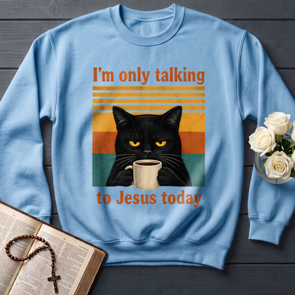 I'm Only Talking To Jesus Today 02