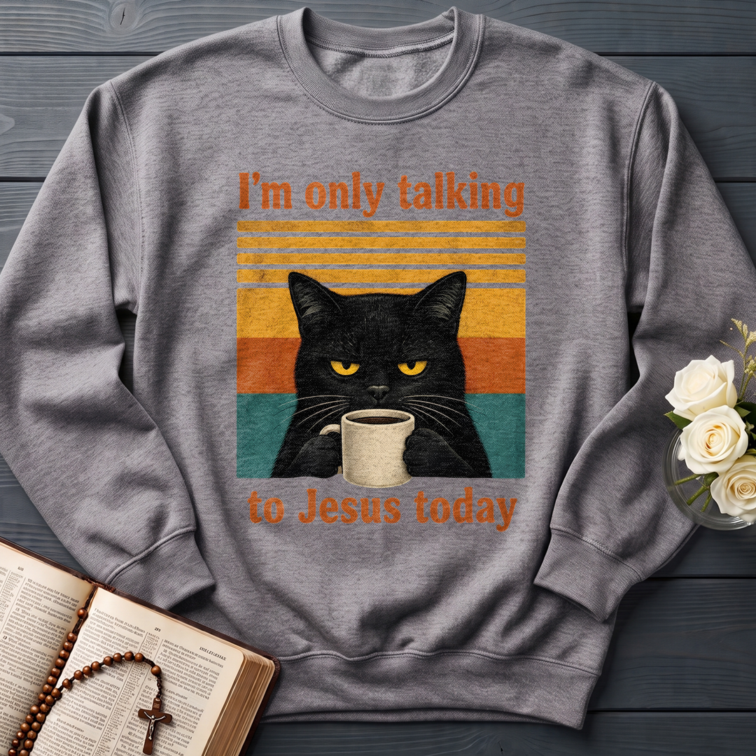 I'm Only Talking To Jesus Today 02