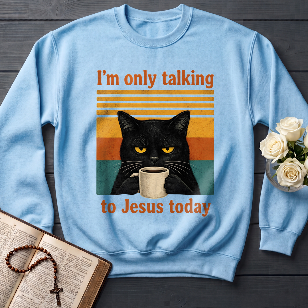 I'm Only Talking To Jesus Today 02