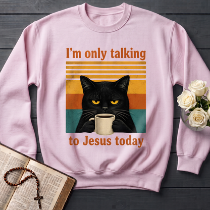 I'm Only Talking To Jesus Today 02
