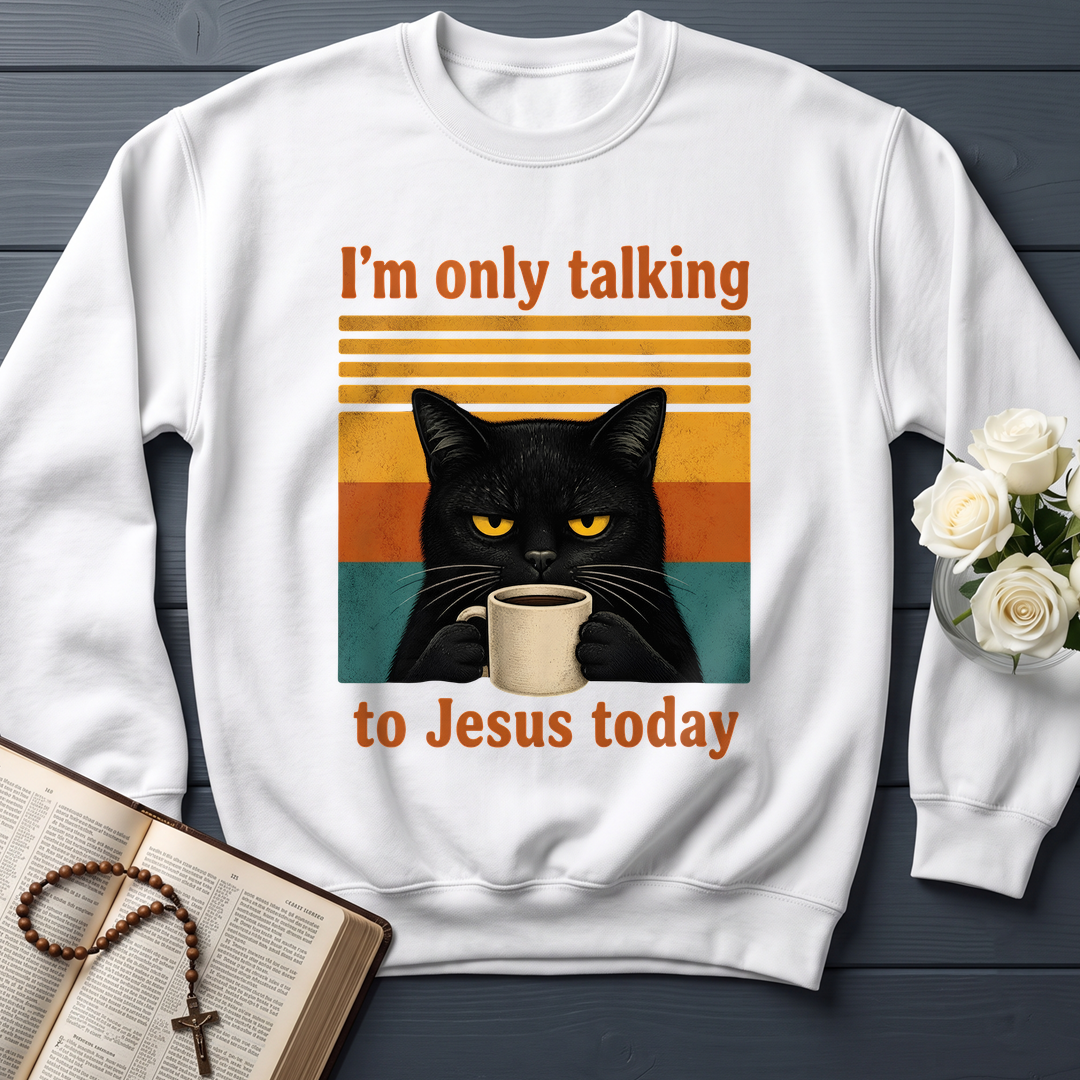 I'm Only Talking To Jesus Today 02