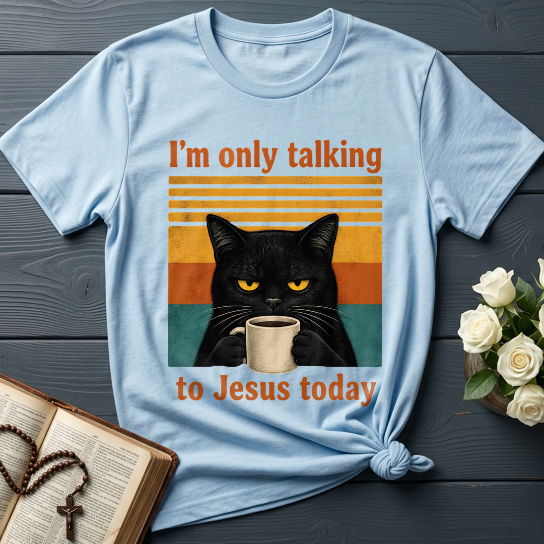 I'm Only Talking To Jesus Today 02