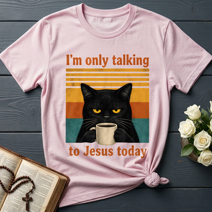 I'm Only Talking To Jesus Today 02