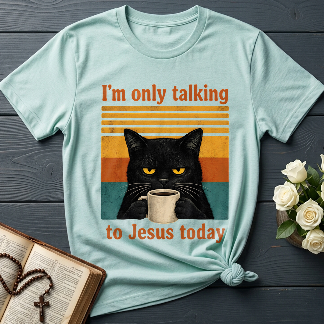 I'm Only Talking To Jesus Today 02