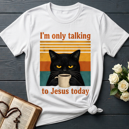I'm Only Talking To Jesus Today 02