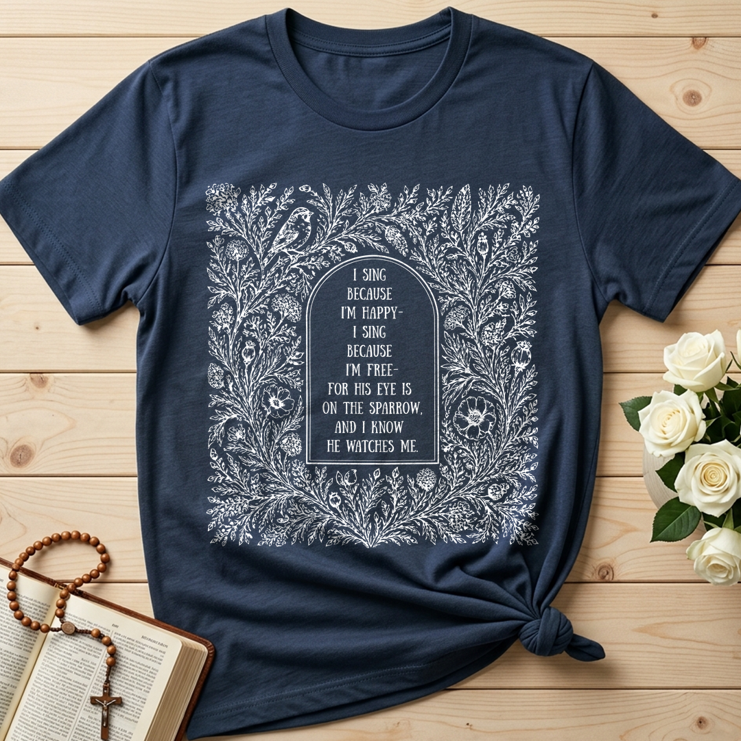 I Sing Because I'm Happy I Sing Because I'm Free For His Eye Is On The Sparrow And I Know He Watches Me 01