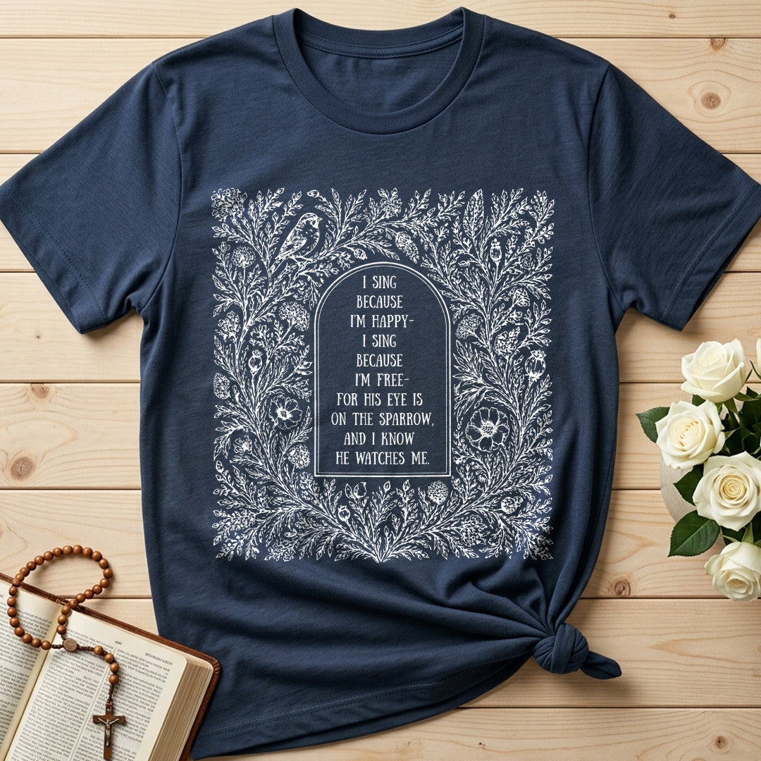 I Sing Because I'm Happy I Sing Because I'm Free For His Eye Is On The Sparrow And I Know He Watches Me 01