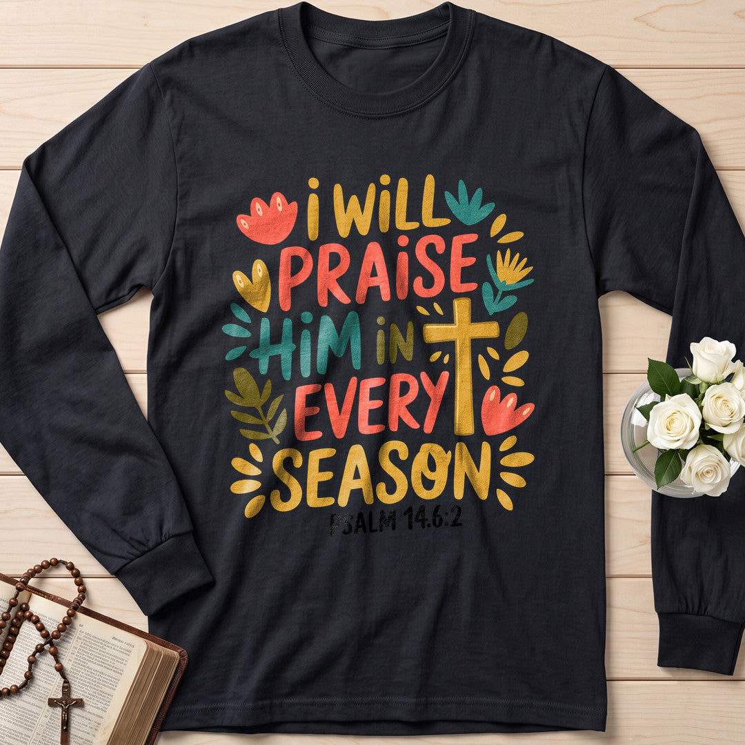 I Will Praise Him In Every Season Psalm 14.6.2 13