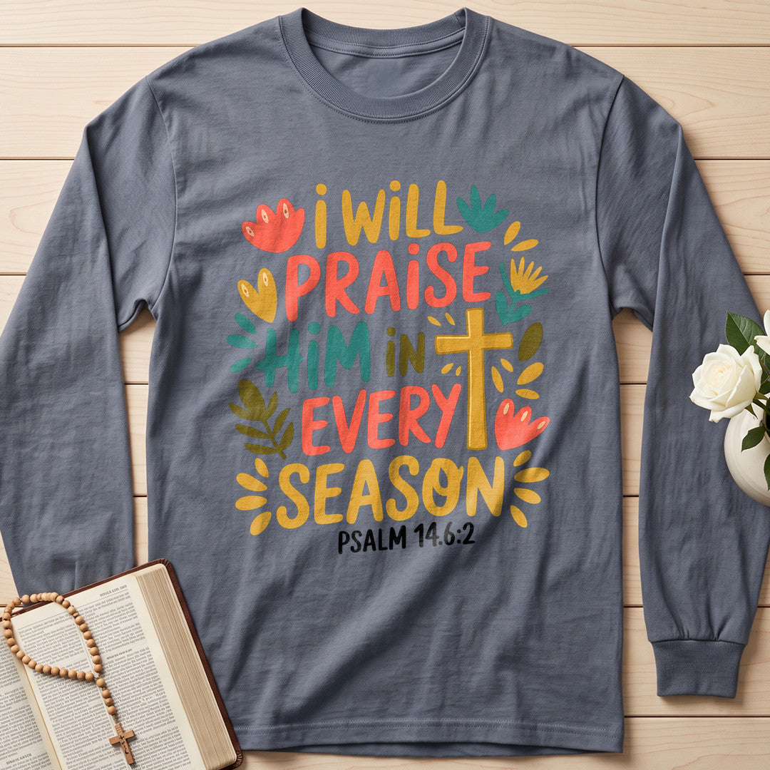 I Will Praise Him In Every Season Psalm 14.6.2 13