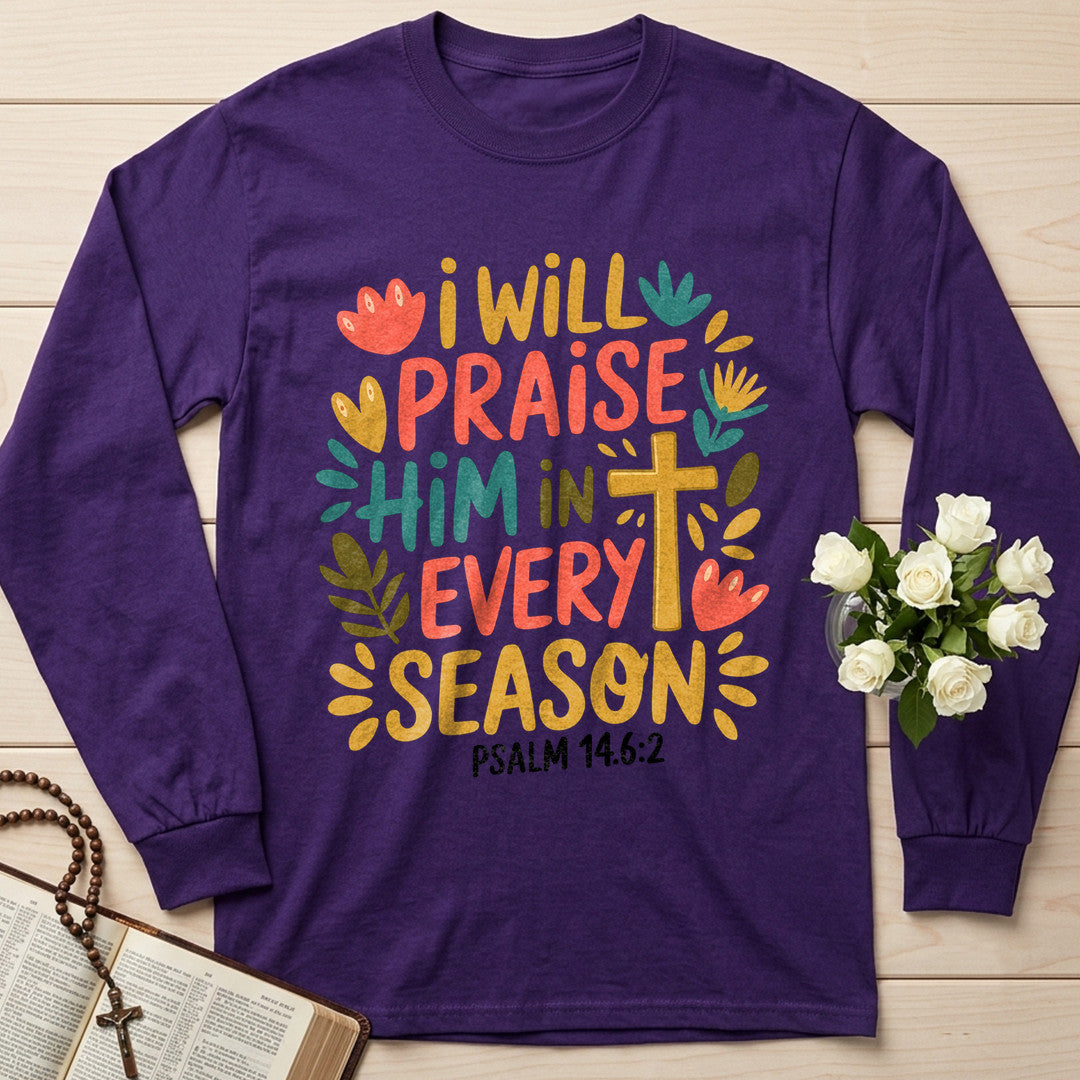 I Will Praise Him In Every Season Psalm 14.6.2 13