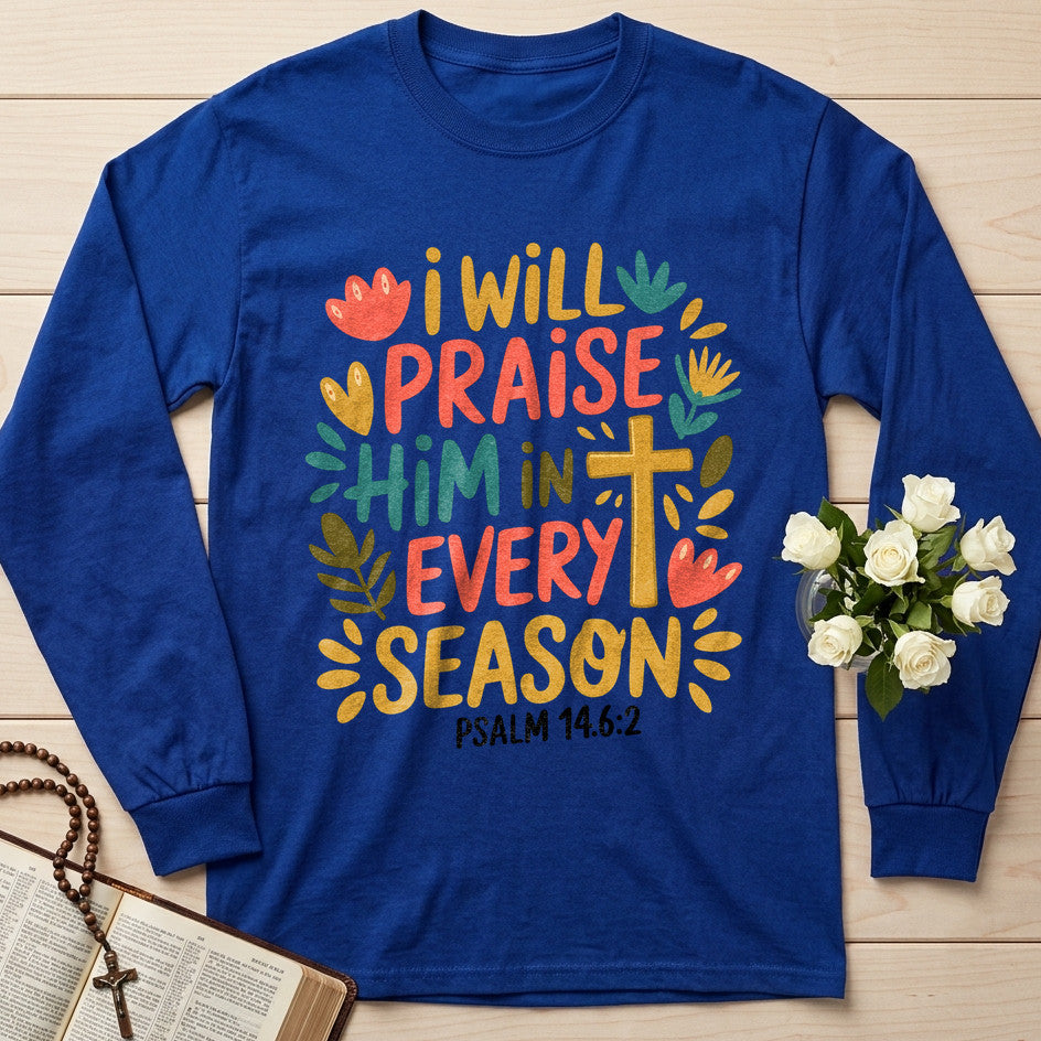 I Will Praise Him In Every Season Psalm 14.6.2 13