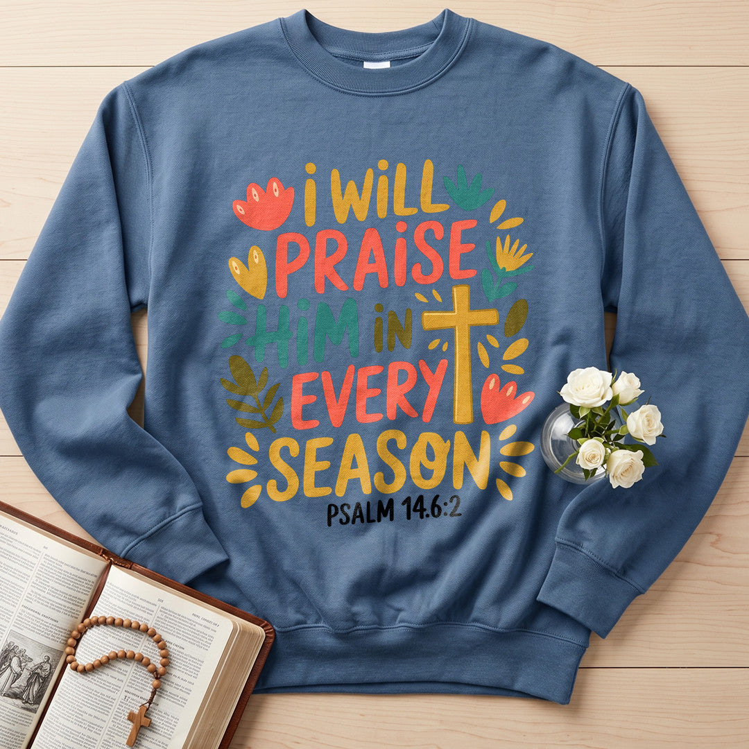 I Will Praise Him In Every Season Psalm 14.6.2 13