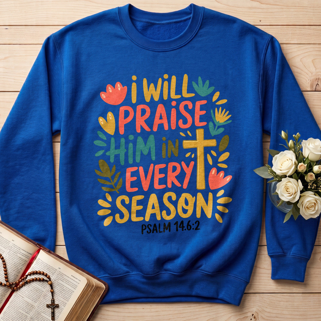 I Will Praise Him In Every Season Psalm 14.6.2 13