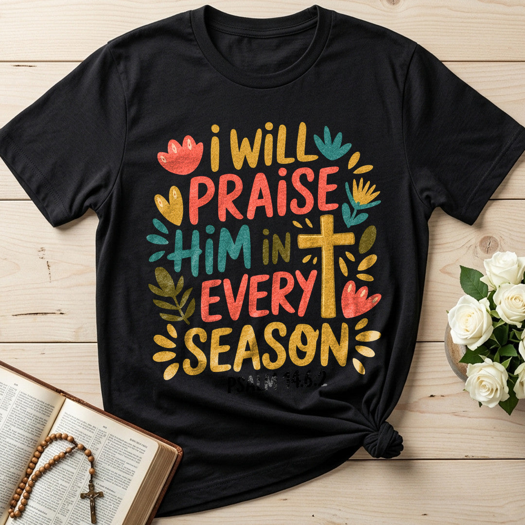 I Will Praise Him In Every Season Psalm 14.6.2 13