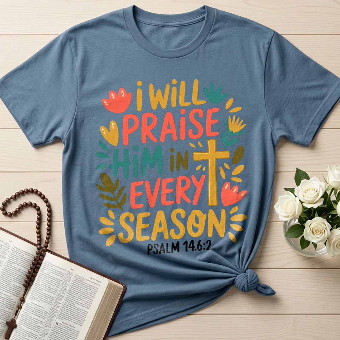 I Will Praise Him In Every Season Psalm 14.6.2 13